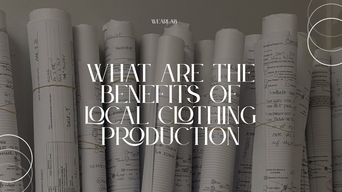What Are the Benefits of Local Clothing Production? (And Why More Brands Are Coming Back)