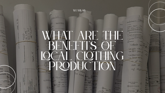 What Are the Benefits of Local Clothing Production? (And Why More Brands Are Coming Back)