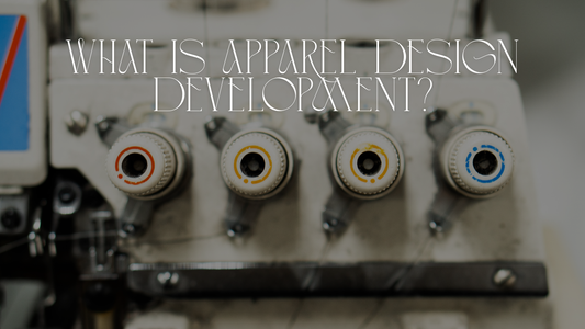 What Is Apparel Design Development? A Step-by-Step Guide for Fashion Founders